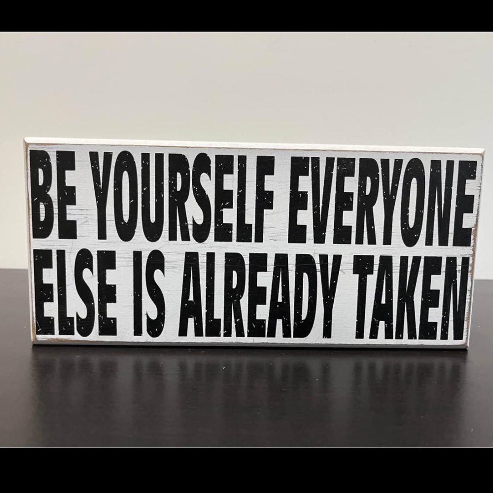SOLD - “Be Yourself Everyone Else Is Already Taken”
Wooden Sign